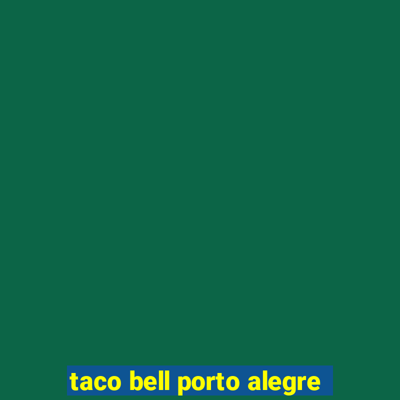 taco bell porto alegre