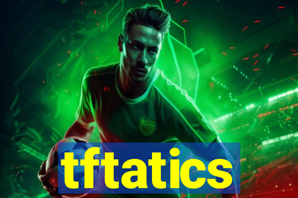 tftatics