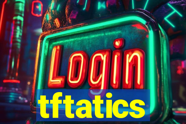 tftatics