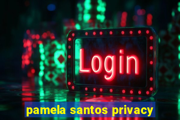 pamela santos privacy