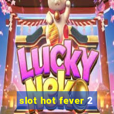 slot hot fever 2