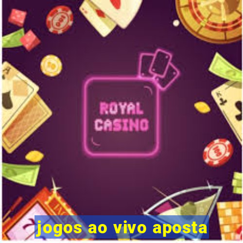 jogos ao vivo aposta