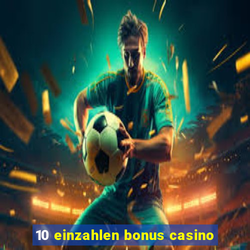 10 einzahlen bonus casino