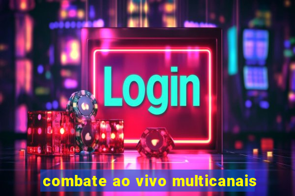 combate ao vivo multicanais