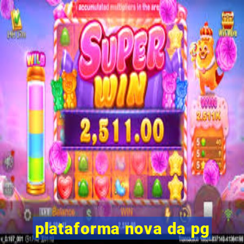 plataforma nova da pg