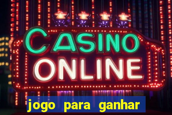 jogo para ganhar dinheiro gratis