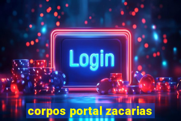 corpos portal zacarias