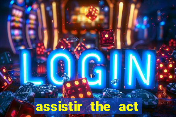 assistir the act online pobreflix