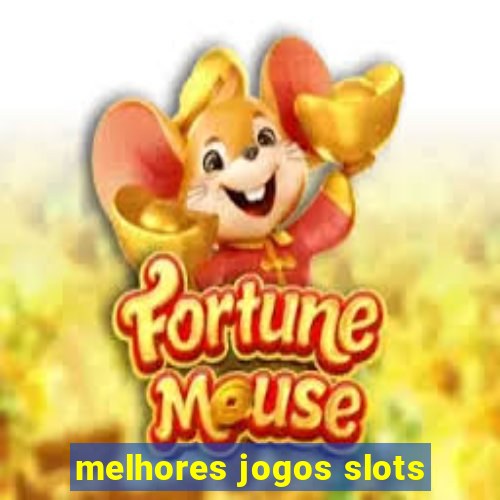 melhores jogos slots