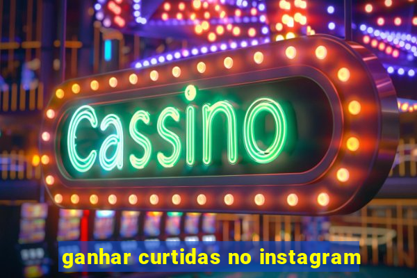 ganhar curtidas no instagram