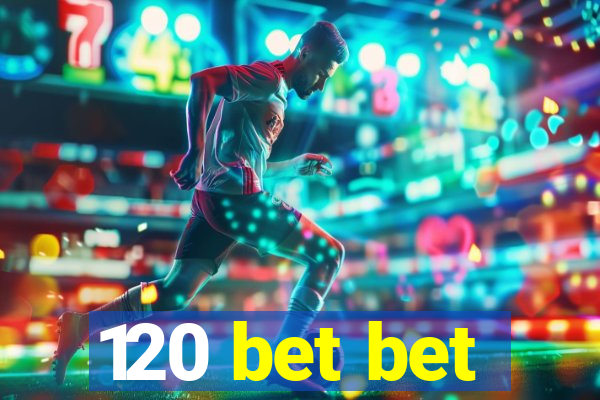 120 bet bet