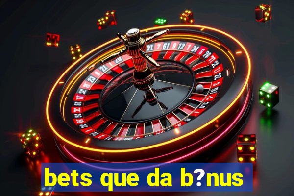 bets que da b?nus