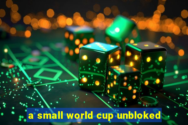 a small world cup unbloked