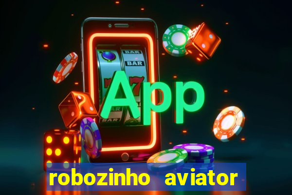 robozinho aviator bet nacional