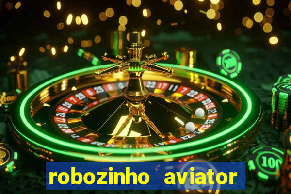 robozinho aviator bet nacional