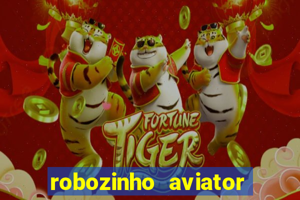 robozinho aviator bet nacional