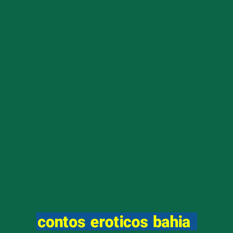 contos eroticos bahia