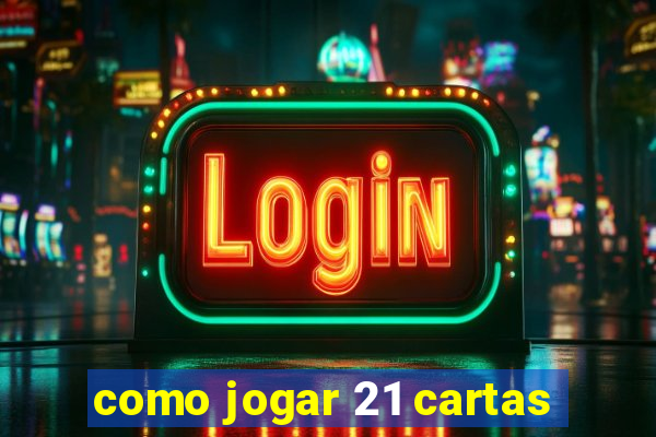 como jogar 21 cartas