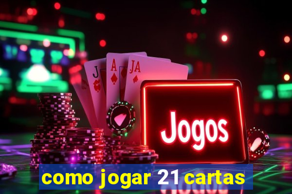 como jogar 21 cartas