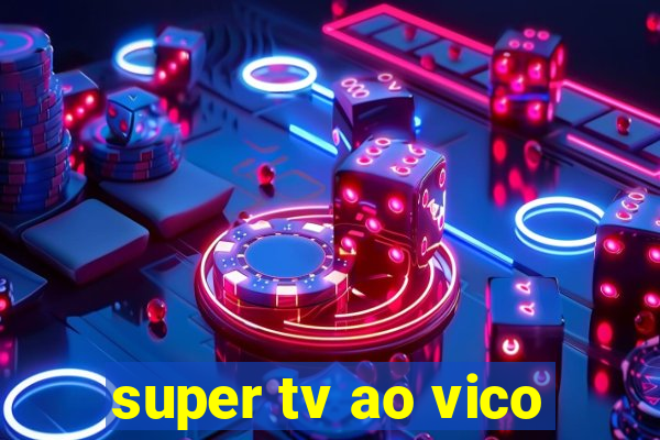 super tv ao vico