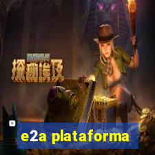 e2a plataforma