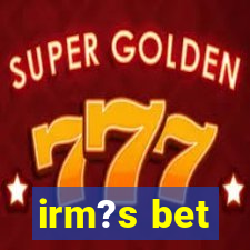 irm?s bet