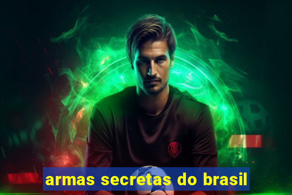 armas secretas do brasil