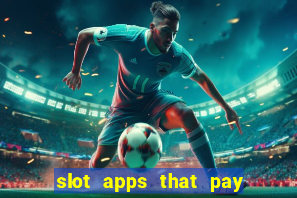 slot apps that pay real money