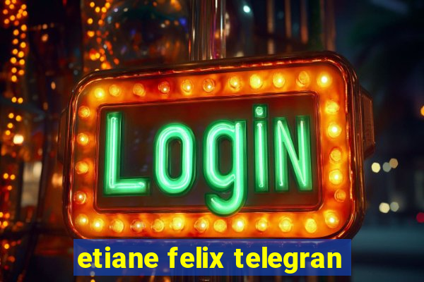 etiane felix telegran