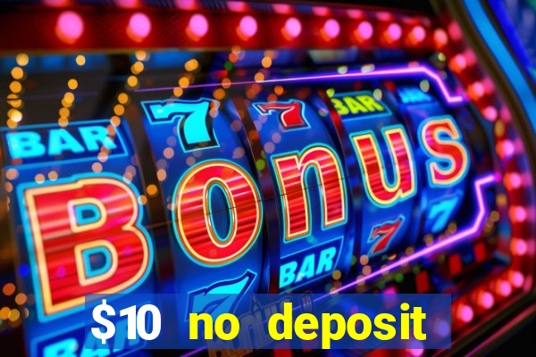 $10 no deposit casino bonus