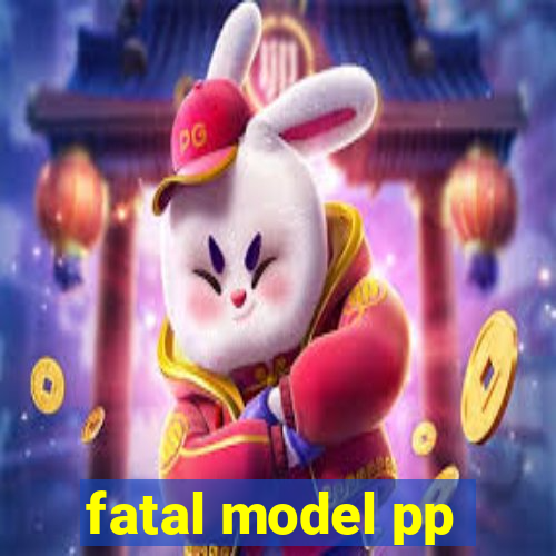 fatal model pp