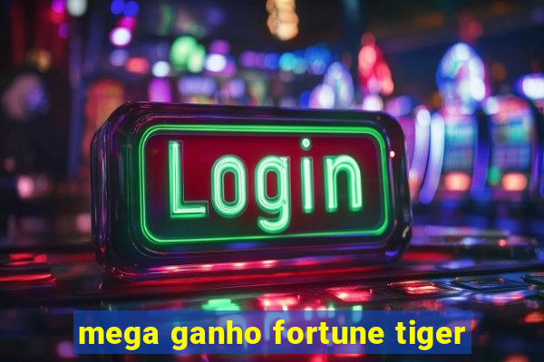 mega ganho fortune tiger