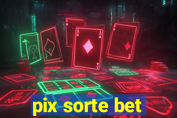 pix sorte bet