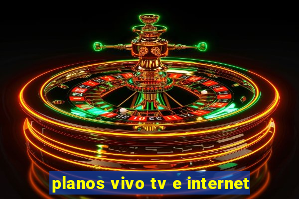 planos vivo tv e internet