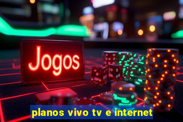 planos vivo tv e internet