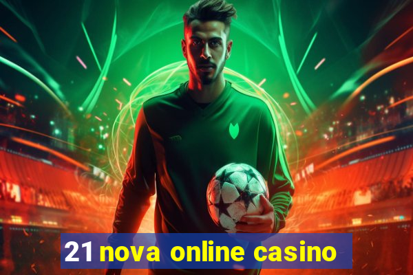 21 nova online casino