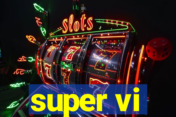 super vi