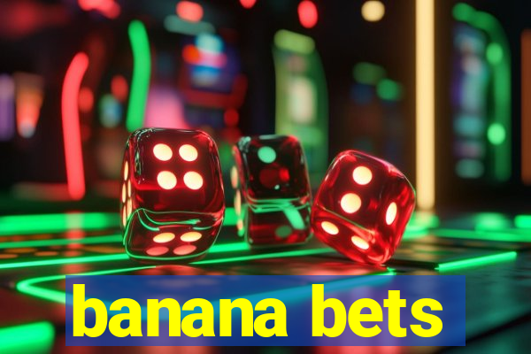 banana bets