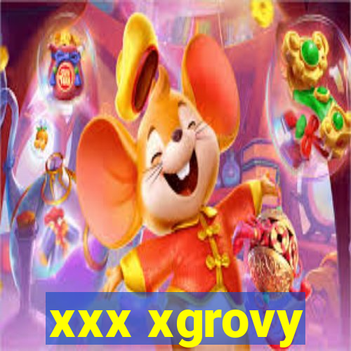 xxx xgrovy