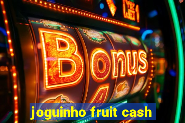 joguinho fruit cash