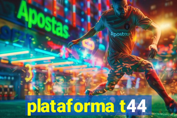 plataforma t44