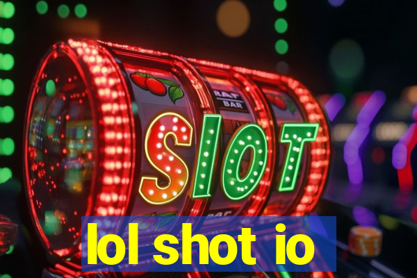 lol shot io