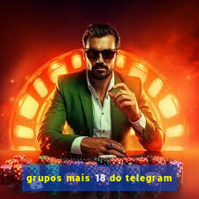 grupos mais 18 do telegram