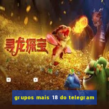 grupos mais 18 do telegram