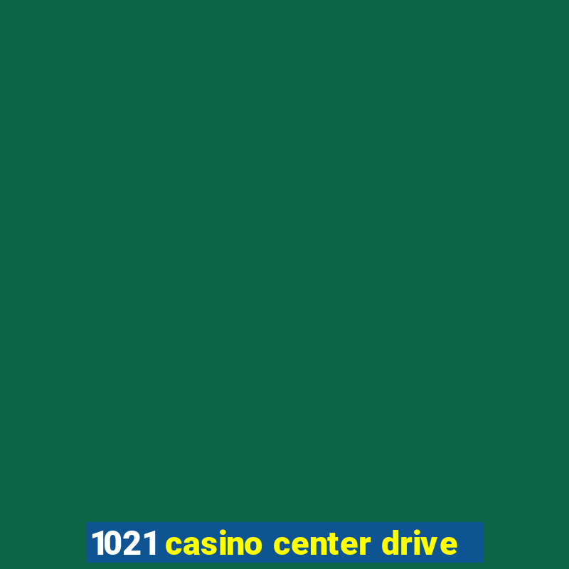 1021 casino center drive