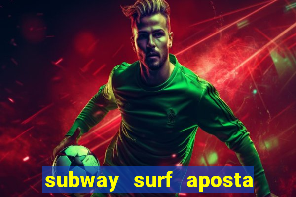 subway surf aposta 1 real