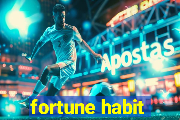 fortune habit