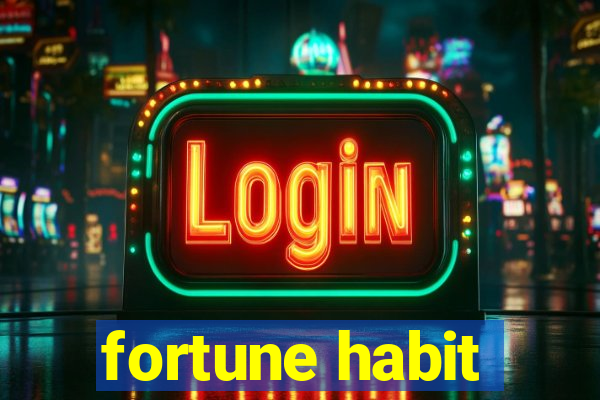 fortune habit