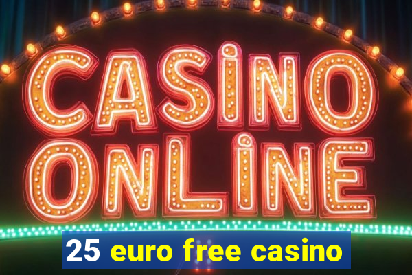 25 euro free casino