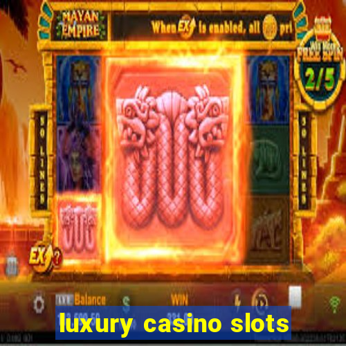 luxury casino slots